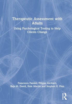 Therapeutic Assessment with Adults: Using Psychological Testing to Help Clients Change - Fantini, Francesca, and Aschieri, Filippo, and David, Raja M.