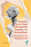 Therapeutic Care for People with Intellectual Disabilities and Emotional Needs: Exploring a trauma-informed approach from professional and personal perspectives