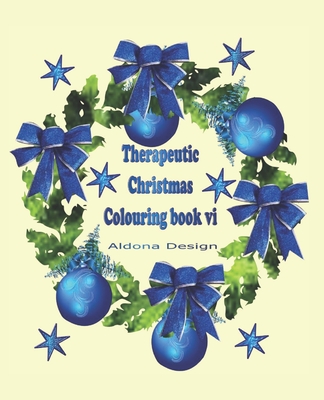 Therapeutic Christmas Colouring book VI: 50 one sided Christmas colouring Stress Relief pictures for Adults, Blue Wreath & Bauble Soft paper back cover. - Design, Aldona