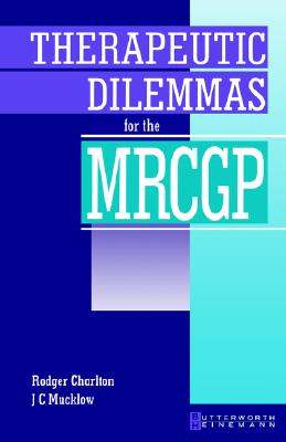 Therapeutic Dilemmas for the Mrcgp - Charlton, Rodger, Dr., and Mucklow, John C, MD, Frcp, Med, Ed