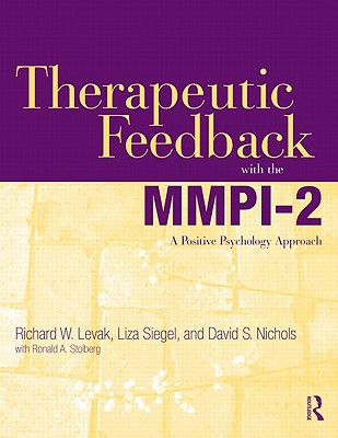 Therapeutic Feedback with the Mmpi-2: A Positive Psychology Approach - Levak, Richard W, and Siegel, Liza, and Nichols, David S