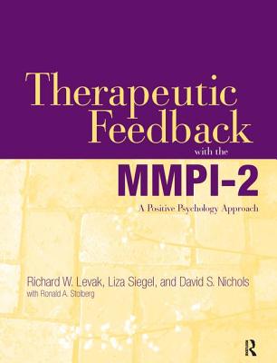 Therapeutic Feedback with the MMPI-2: A Positive Psychology Approach - Levak, Richard W., and Siegel, Liza, and Nichols, David S.