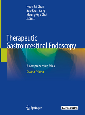 Therapeutic Gastrointestinal Endoscopy: A Comprehensive Atlas - Chun, Hoon Jai (Editor), and Yang, Suk-Kyun (Editor), and Choi, Myung-Gyu (Editor)