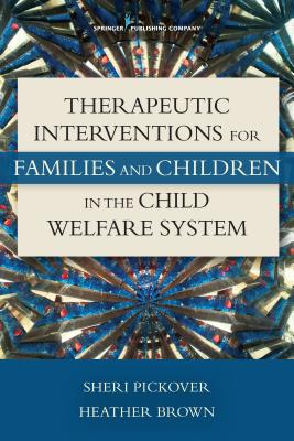 Therapeutic Interventions for Families and Children in the Child Welfare System - Pickover, Sheri, Dr., PhD, and Brown, Heather