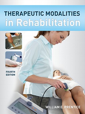 Therapeutic Modalities in Rehabilitation - Prentice, William E, Professor, PhD, PT, Atc