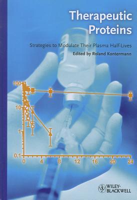 Therapeutic Proteins: Strategies to Modulate Their Plasma Half-lives - Kontermann, Roland (Editor)