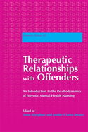Therapeutic Relationships with Offenders: An Introduction to the Psychodynamics of Forensic Mental Health Nursing
