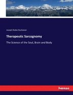 Therapeutic Sarcognomy: The Science of the Soul, Brain and Body