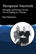Therapeutic Voicework: The Therapeutic Use of Singing and Vocal Sound