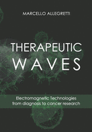 Therapeutic Waves: Electromagnetic Technologies from diagnosis to cancer research