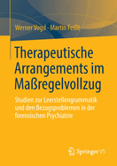 Therapeutische Arrangements im Maregelvollzug: Studien zur Leerstellengrammatik und den Bezugsproblemen in der forensischen Psychiatrie