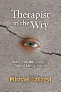 Therapist in the Wry: Notes from the Crumbling Edge of Mental Health