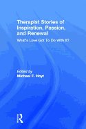 Therapist Stories of Inspiration, Passion, and Renewal: What's Love Got to Do with It?