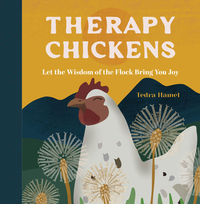 Therapy Chickens: Let the Wisdom of the Flock Bring You Joy - Hamel, Tedra