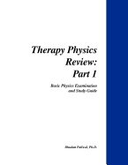 Therapy Physics Review, PT. 1: Basic Physics Examination and Study Guide