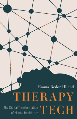 Therapy Tech: The Digital Transformation of Mental Healthcare - Bedor Hiland, Emma