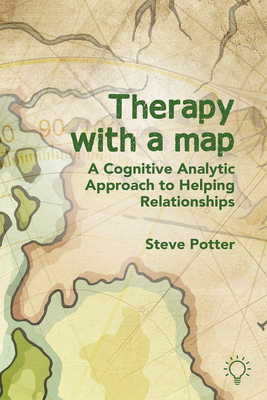 Therapy With A Map: A Cognitive Analytic Approach to Helping Relationships - Potter, Steve