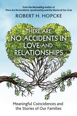 There Are No Accidents in Love and Relationships: Meaningful Coincidences and the Stories of Our Families - Hopcke, Robert H