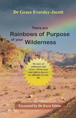 There are Rainbows of Purpose of your Wilderness - Eversley-Jacott, Grace