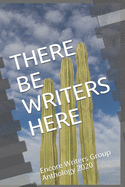 There Be Writers Here: Encore Writers Group Anthology 2020