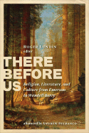 There Before Us: Religion, Literature, and Culture from Emerson to Wendell Berry