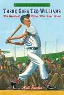 There Goes Ted Williams: The Greatest Hitter Who Ever Lived: Candlewick Biographies