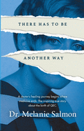 There Has to Be Another Way: A doctor's healing journey begins where medicine ends. The inspiring true story about the birth of QEC.
