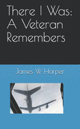 There I Was: A Veteran Remembers