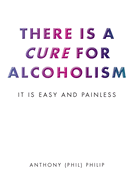 There is a Cure for Alcoholism: It Is Easy and Painless