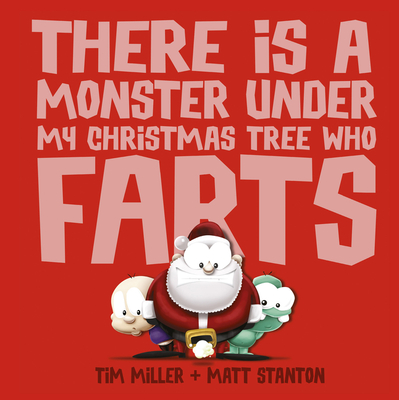 There Is a Monster Under My Christmas Tree Who Farts (Fart Monster and Friends) - Miller, Tim, and Stanton, Matt