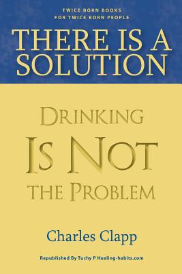 There is a Solution: Drinking Is Not the Problem - Tuchy Palmieri, Carl (Editor), and Clapp, Charles