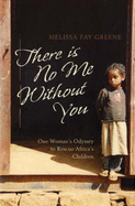 There is No Me without You: One Woman's Odyssey to Rescue Africa's Children