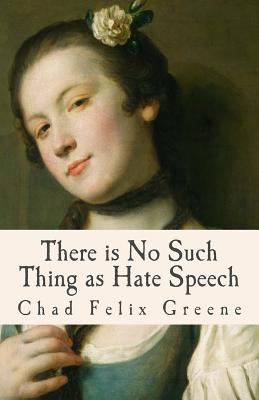 There is No Such Thing as Hate Speech: A Book of Poems, Songs and Essays - Greene, Chad Felix