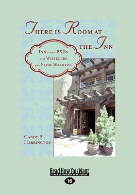 There is Room at the Inn: Inns and B&Bs for Wheelers and Slow Walkers - Harrington, Candy B.