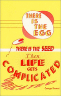 There Is the Egg, There Is the Seed, Then Life Gets Complicated: We Had a Great Time, All Things Considered - Stewart, George