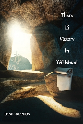 THERE IS VICTORY IN YAHshua - Blanton, Daniel