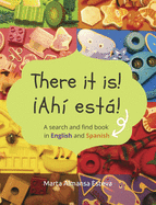 There it is! Ahi esta!: A search and find book in English and Spanish