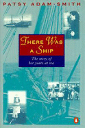 There Was a Ship: The Story of Her Years at Sea