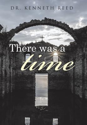 There was a time - Reed, Kenneth, Dr.