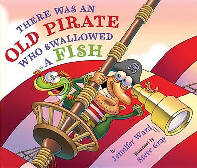 There Was an Old Pirate Who Swallowed a Fish - Ward, Jennifer