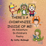 There's a Chimpanzee Inside of Me! Book 1!: An Adventure In Children's Poetry