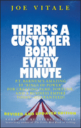 There's a Customer Born Every Minute: P.T. Barnum's Amazing 10 Rings of Power for Creating Fame, Fortune, and a Business Empire Today -- Guaranteed!