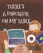 There's A Dinosaur On My Table