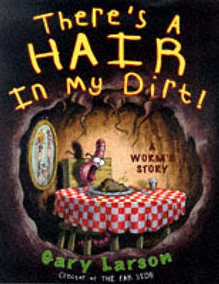 There's A Hair In My Dirt: A Worm's Story - Larson, Gary