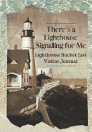 There's a Lighthouse Signalling for Me: Lighthouse Bucket List Visitor Journal