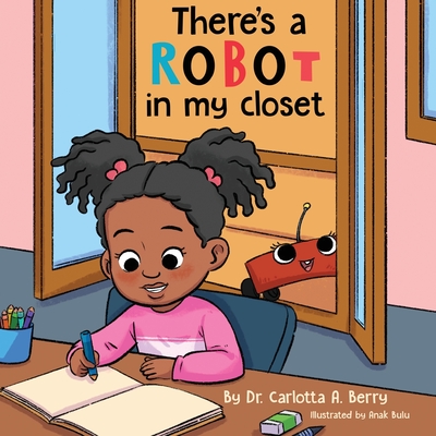 There's a Robot in my Closet - Berry, Carlotta A, Dr.