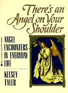 There's an Angel on Your Shoulder: Angel Encounters in Every: Angel Encounters in Everyday Life