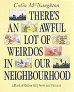 There's an Awful Lot of Weirdos in Our Neighbourhood: A Book of Rather Silly Verse and Pictures - McNaughton, Colin