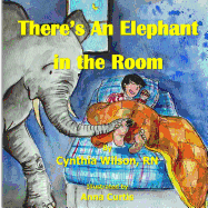 There's An Elephant In The Room - Wilson, Cynthia, RN