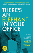 There's an Elephant in Your Office, 2nd Edition: Practical Tips to Successfully Identify and Support Mental and Emotional Health in the Workplace